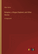 Rataplan, a Rogue Elephant; and Other Stories: in large print