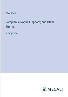 Rataplan, a Rogue Elephant; and Other Stories: in large print - Velvin, Ellen