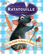 Ratatouille: The Guide to Remy's World: The Guide to Remy's World - DK Publishing, and Dakin, Glenn