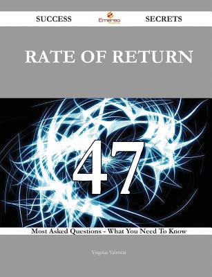Rate of Return 47 Success Secrets - 47 Most Asked Questions on Rate of Return - What You Need to Know - Valencia, Virginia