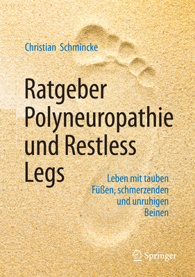 Ratgeber Polyneuropathie Und Restless Legs: Leben Mit Tauben F??en, Schmerzenden Und Unruhigen Beinen - Schmincke, Christian