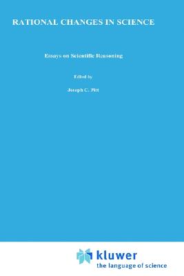 Rational Changes in Science: Essays on Scientific Reasoning - Pitt, Joseph C (Editor), and Pera, Marcello (Editor)