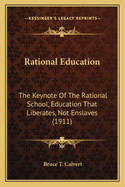 Rational Education: The Keynote Of The Rational School, Education That Liberates, Not Enslaves (1911)