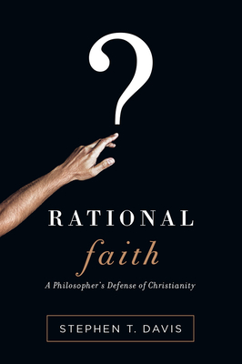 Rational Faith: A Philosopher's Defense of Christianity - Davis, Stephen T
