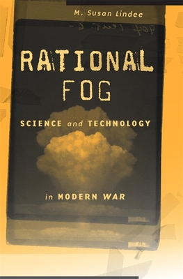 Rational Fog: Science and Technology in Modern War - Lindee, M Susan