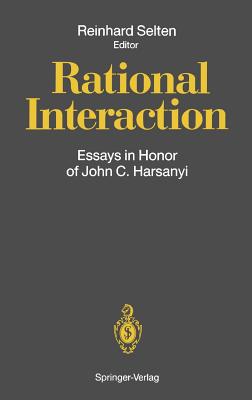 Rational Interaction: Essays in Honor of John C. Harsanyi - Selten, Reinhard (Editor)