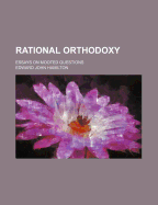 Rational Orthodoxy: Essays on Mooted Questions