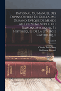 Rational Ou Manuel Des Divins Offices de Guillaume Durand, ?v?que de Mende Au Treizi?me Si?cle, Ou, Raisons Mystiques Et Historiques de la Liturgie Catholique; Volume 4