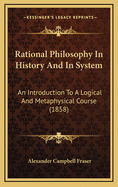 Rational Philosophy in History and in System: An Introduction to a Logical and Metaphysical Course