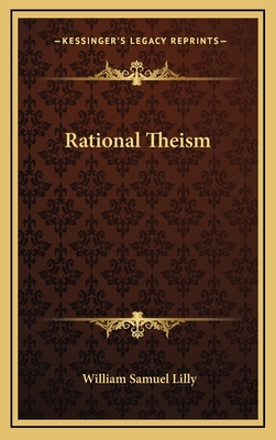 Rational Theism - Lilly, William Samuel