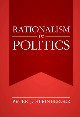 Rationalism in Politics - Steinberger, Peter J