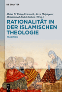 Rationalitt in Der Islamischen Theologie: Band I: Die Klassische Periode