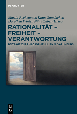 Rationalit?t - Freiheit - Verantwortung: Beitr?ge Zur Philosophie Julian Nida-R?melins - Rechenauer, Martin (Editor), and Staudacher, Klaus (Editor), and Winter, Dorothea (Editor)