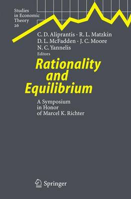 Rationality and Equilibrium: A Symposium in Honor of Marcel K. Richter - Aliprantis, Charalambos D (Editor), and Matzkin, Rosa L (Editor), and McFadden, Daniel L (Editor)