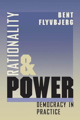 Rationality and Power: Democracy in Practice - Flyvbjerg, Bent