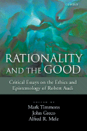 Rationality and the Good: Critical Essays on the Ethics and Epistemology of Robert Audi