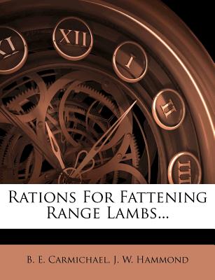 Rations for Fattening Range Lambs - Carmichael, B E, and J W Hammond (Creator)