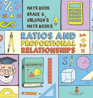 Ratios and Proportional Relationships - Math Book Grade 6 Children's Math Books - Baby Professor