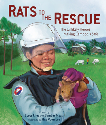 Rats to the Rescue: The Unlikely Heroes Making Cambodia Safe - Riley, Scott, and Meas, Sambat