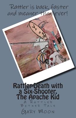 Rattler-Death with a Six-Shooter, The Apache Kid: A Rattler Bitner Tale - Moon Jr, Gary