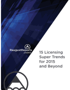 Raugustreports Presents: 15 Licensing Super Trends for 2015 and Beyond