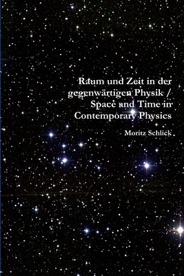 Raum Und Zeit in Der Gegenwartigen Physik / Space and Time in Contemporary Physics - Schlick, Moritz, and Brose (Translator), Henry L, and Ward (Editor), James