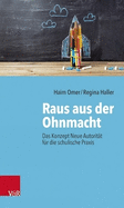 Raus aus der Ohnmacht: Das Konzept Neue Autoritat fur die schulische Praxis