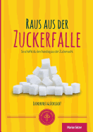 Raus aus der Zuckerfalle: So schaffst Du den Ausstieg aus der Zuckersucht