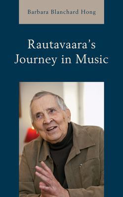 Rautavaara's Journey in Music - Hong, Barbara Blanchard