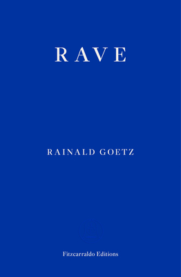 Rave - Goetz, Rainald, and West, Adrian Nathan (Translated by)
