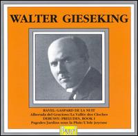 Ravel: Gaspard de la Nuit; Alborada del Gracioso; La Valle des Cloches; Claude Debussy: Preludes, Book 1; etc. - Walter Gieseking (piano)