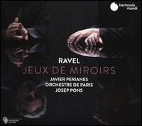 Ravel: Jeux de Miroirs - Javier Perianes (piano); Orchestre de Paris; Josep Pons (conductor)