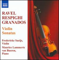 Ravel, Respighi, Granados: Violin Sonatas - Frederieke Saeijs (violin); Maurice Lammerts Van Bueren (piano)