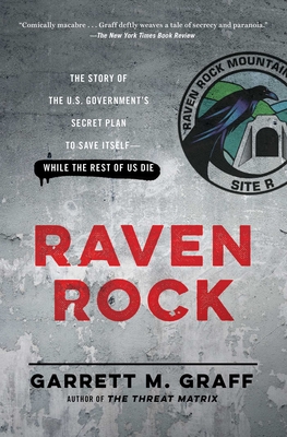 Raven Rock: The Story of the U.S. Government's Secret Plan to Save Itself-While the Rest of Us Die - Graff, Garrett M