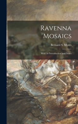 Ravenna Mosaics; With an Introduction and Notes - Myers, Bernard S 1908-1993 (Creator)