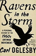 Ravens in the Storm: A Personal History of the 1960s Antiwar Movement - Oglesby, Carl