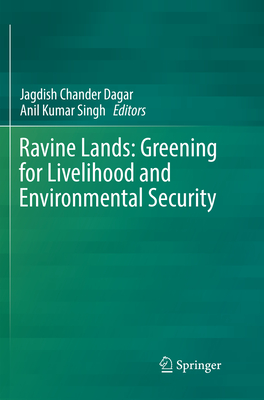 Ravine Lands: Greening for Livelihood and Environmental Security - Dagar, Jagdish Chander (Editor), and Singh, Anil Kumar (Editor)