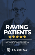 Raving Patients: The Definitive Guide to Using Reputation Marketing to Attract Hundreds of New Patients