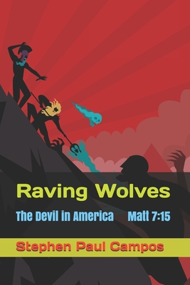 Raving Wolves: The Devil in American politics - Campos, Stephen Paul