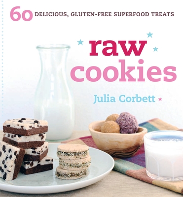 Raw Cookies: 60 Delicious, Gluten-Free Superfood Treats - Corbett, Julia