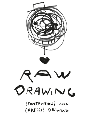 Raw Drawing: Spontaneous and Carefree Drawing - Bonaccorsi, Alessandro
