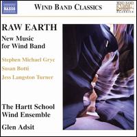 Raw Earth: New Music for Wind Band - Hartt School Wind Ensemble; Glen Adsit (conductor)