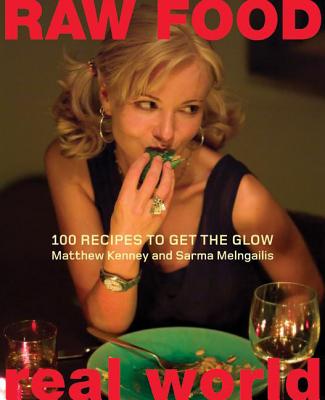 Raw Food/Real World: 100 Recipes to Get the Glow - Kenney, Matthew, and Melngailis, Sarma