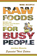 Raw Foods for Busy People: Simple and Machine-Free Recipes for Every Day