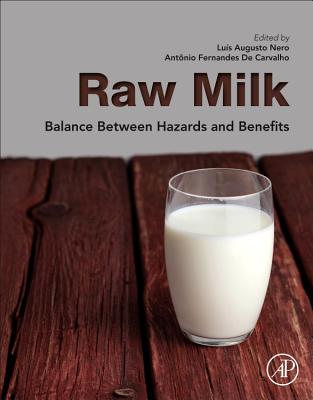 Raw Milk: Balance Between Hazards and Benefits - Nero, Luis Augusto, PhD (Editor), and De Carvalho, Antonio Fernandes (Editor)