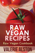 Raw Vegan Recipes: Raw Vegan Cookbook