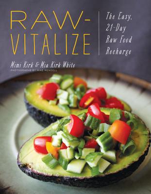 Raw-Vitalize: The Easy, 21-Day Raw Food Recharge - Kirk, Mimi, and Kirk White, Mia