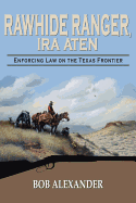 Rawhide Ranger, Ira Aten: Enforcing Law on the Texas Frontier