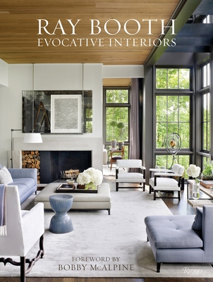 Ray Booth: Evocative Interiors - Booth, Ray, and Nasatir, Judith, and McAlpine, Bobby (Foreword by)