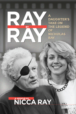 Ray by Ray: A Daughter's Take on the Legend of Nicholas Ray - Ray, Nicca
